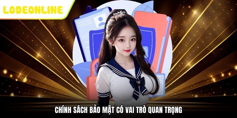 Chính sách bảo mật sở hữu vai trò quan trọng